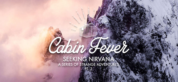 Dive Into Part 2 of Seeking Nirvana, &quot;Cabin Fever&quot;